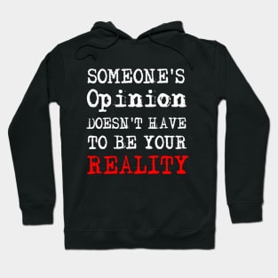 Someone's Opinion Doesn't Have To Be Your Reality Quotes font text Man's & Woman's Hoodie